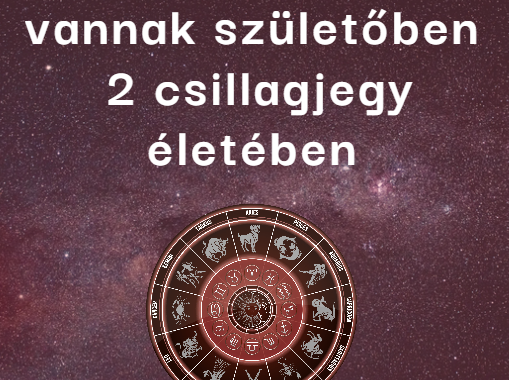 Nagy dolgok vannak születőben 2 csillagjegy életében