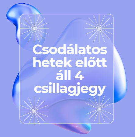 Csodálatos hetek előtt áll 4 csillagjegy