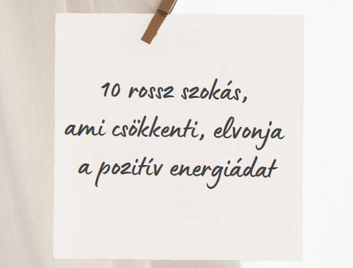 10 rossz szokás, ami csökkenti, elvonja a pozitív energiádat