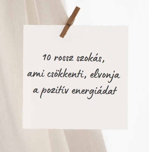 10 rossz szokás, ami csökkenti, elvonja a pozitív energiádat