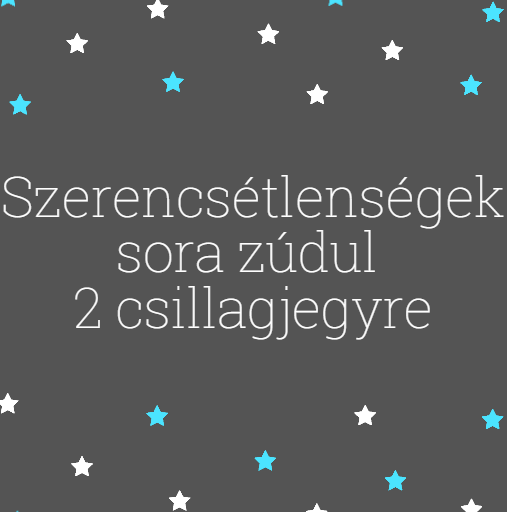 Szerencsétlenségek sora zúdul 2 csillagjegyre