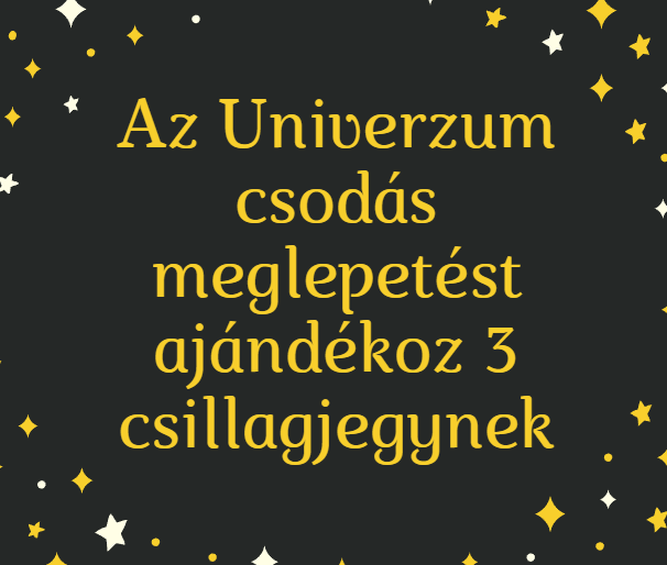 Az Univerzum csodás meglepetést ajándékoz 3 csillagjegynek