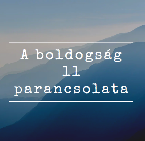 A boldogság 11 parancsolata - Csodálatos motiváció a mindennapokra