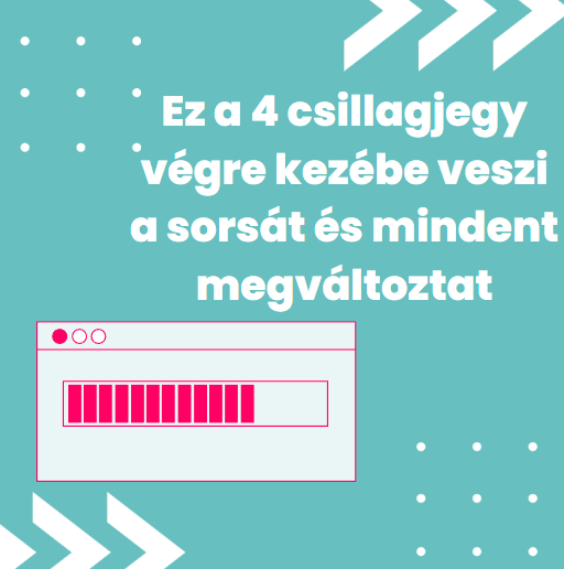 Ez a 4 csillagjegy végre kezébe veszi a sorsát és mindent megváltoztat