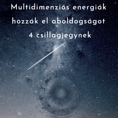 Multidimenziós energiák hozzák el a boldogságot 4 csillagjegynek