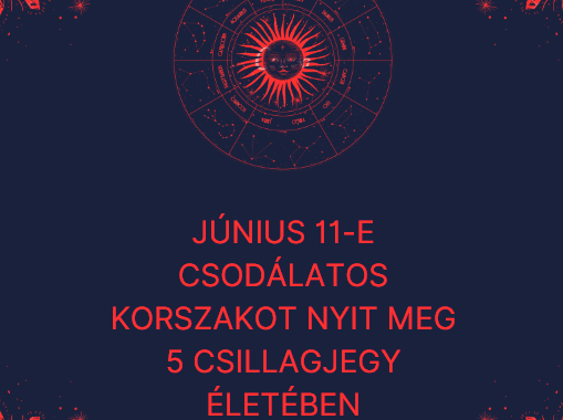Június 11-e csodálatos korszakot nyit meg 5 csillagjegy életében