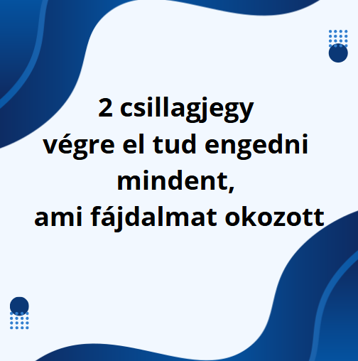 2 csillagjegy végre el tud engedni mindent, ami fájdalmat okozott