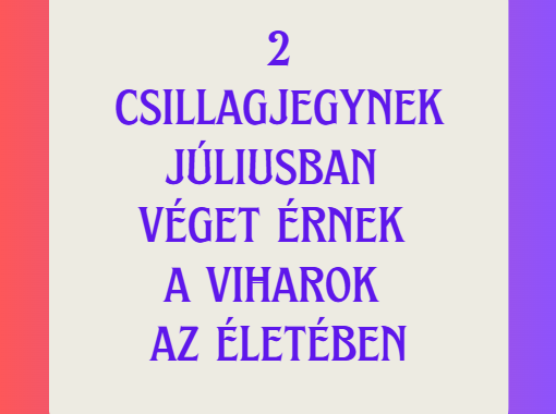 2 csillagjegynek júliusban véget érnek a viharok az életében