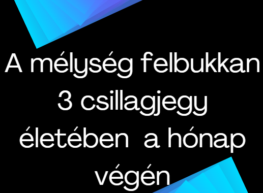 A mélység felbukkan 3 csillagjegy életében a hónap végén