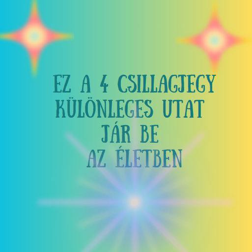 Ez a 4 csillagjegy különleges utat jár be az életben