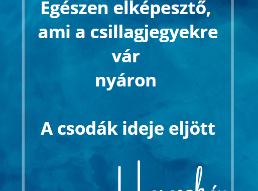 Egészen elképesztő, ami a csillagjegyekre vár nyáron - A csodák ideje eljött