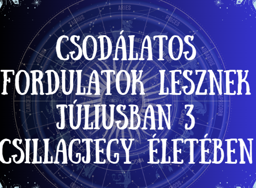 Csodálatos fordulatok lesznek júliusban 3 csillagjegy életében