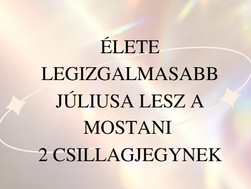 Élete legizgalmasabb júliusa lesz a mostani 2 csillagjegynek