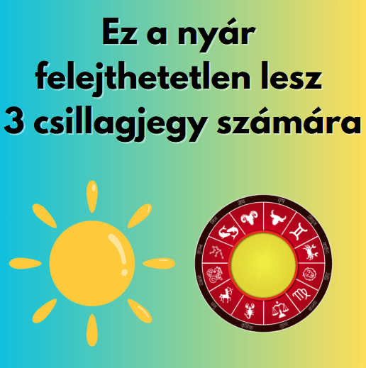 Ez a nyár felejthetetlen lesz 3 csillagjegy számára