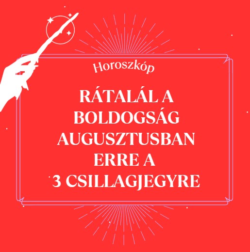 Rátalál a boldogság augusztusban erre a 3 csillagjegyre