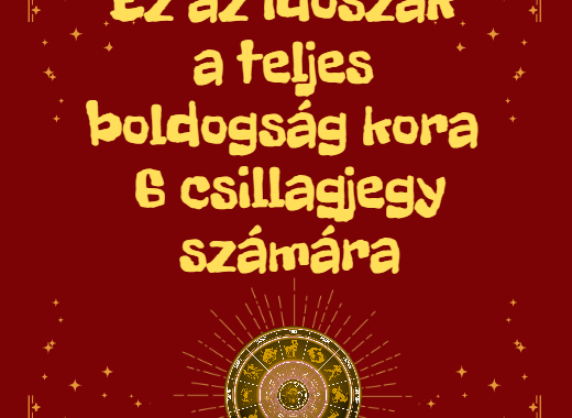 Ez az időszak a teljes boldogság kora 6 csillagjegy számára