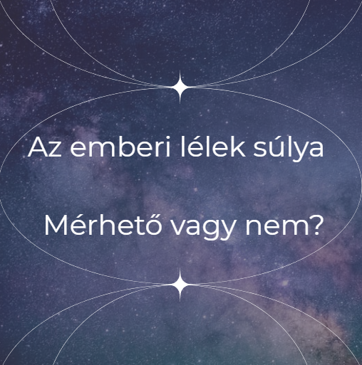 Az emberi lélek súlya - Mérhető vagy nem?