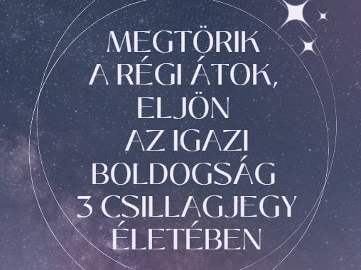 Megtörik a régi átok, eljön az igazi boldogság 3 csillagjegy életében
