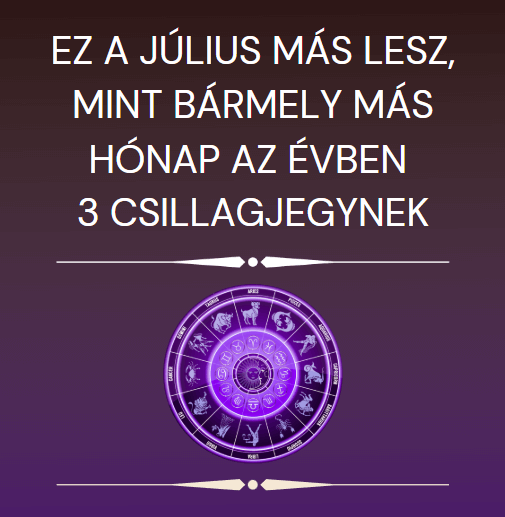 Ez a július más lesz, mint bármely más hónap az évben 3 csillagjegynek
