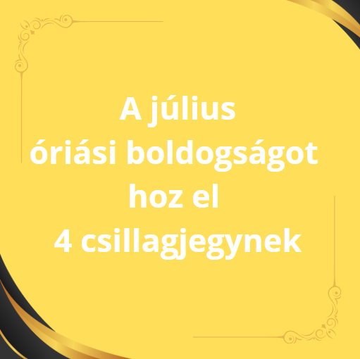 A július óriási boldogságot hoz el 4 csillagjegynek