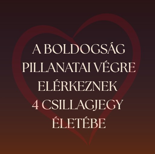 A boldogság pillanatai végre elérkeznek 4 csillagjegy életébe
