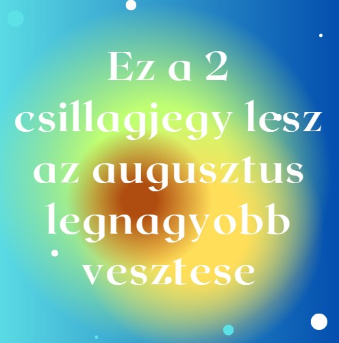 Ez a 2 csillagjegy lesz az augusztus legnagyobb vesztese