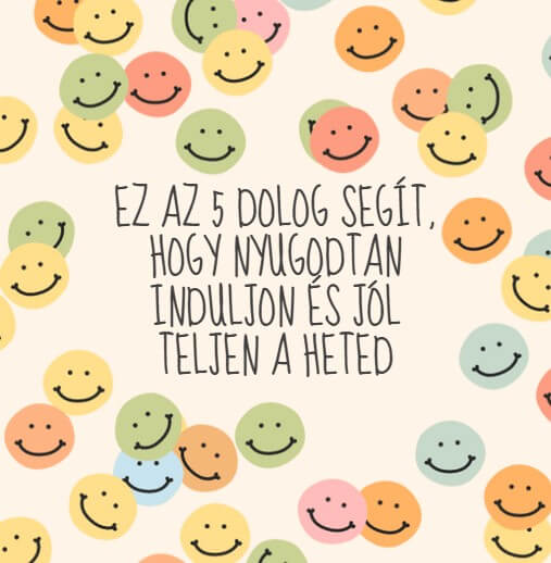 Ez az 5 dolog segít, hogy nyugodtan induljon és jól teljen a heted