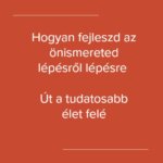 Hogyan fejleszd az önismereted lépésről lépésre – Út a tudatosabb élet felé
