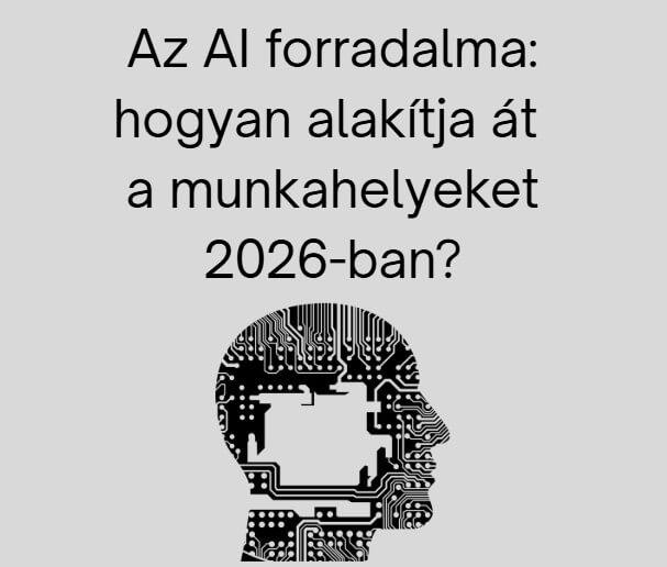 Az AI forradalma: hogyan alakítja át a munkahelyeket 2026-ban?